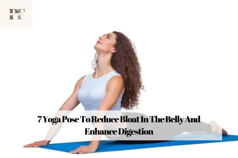 7 Yoga Pose To Reduce Bloat In The Belly And Enhance Digestion