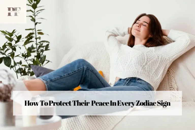 How To Protect Their  Peace In Every Zodiac Sign