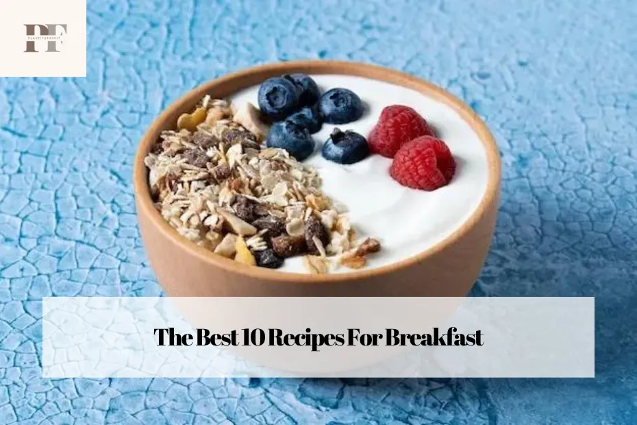 The Best 10 Recipes For Breakfast