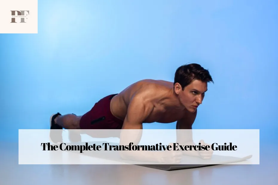 The Complete Transformative Exercise Guide